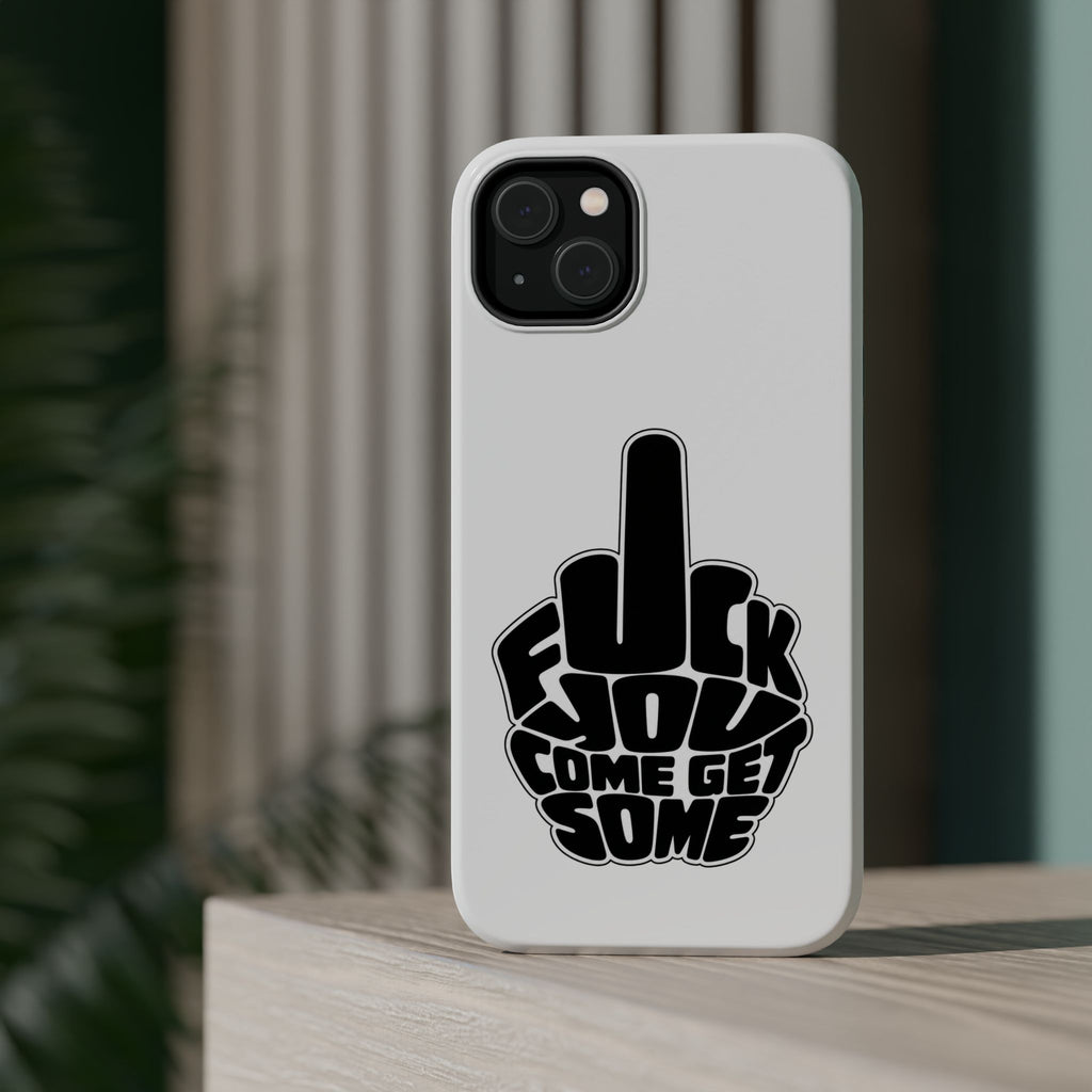 F*CK YOU – Come Get Some iPhone Case
