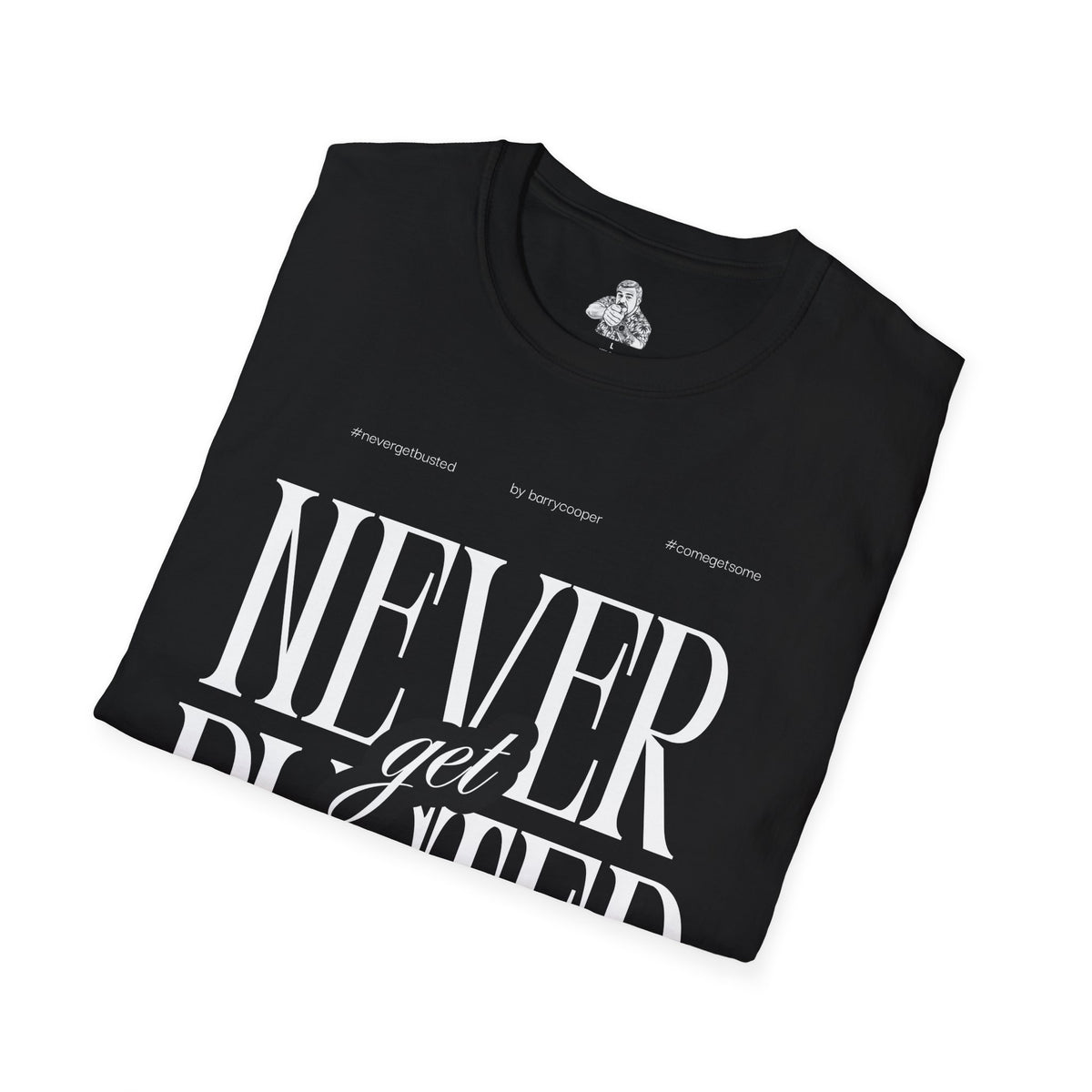 Never Get Busted – Statement Typography Tee