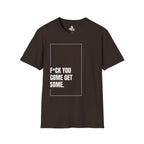 F*CK YOU – Come Get Some Tee